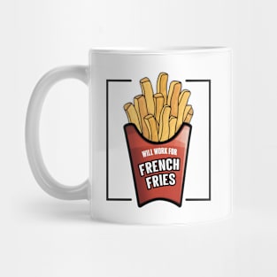 Will work for french fries Mug